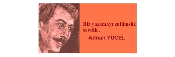 Aşk ve Kavganın Şairi; Adnan Yücel